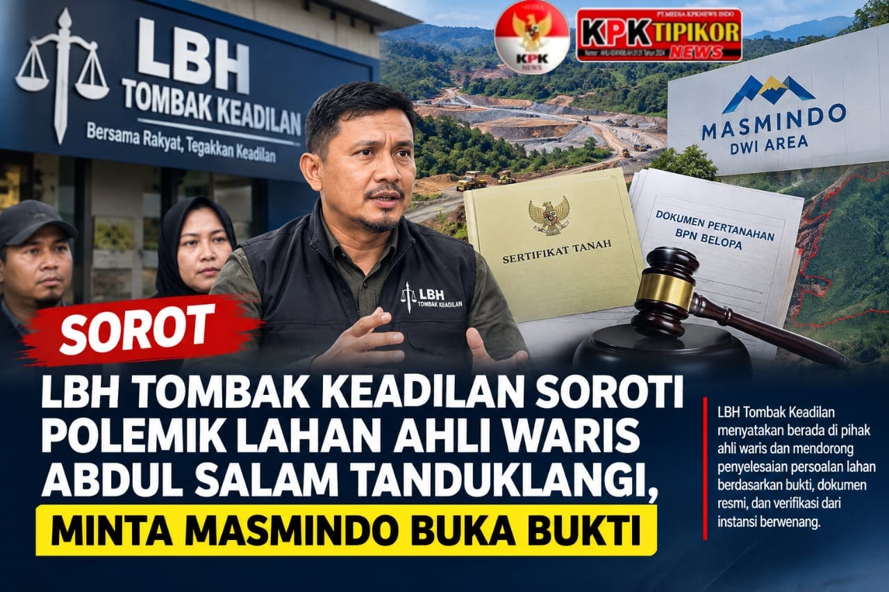 LBH TOMBAK KEADILAN SOROTI POLEMIK LAHAN AHLI WARIS ABDUL SALAM TANDUKLANGI, MINTA MASMINDO BUKA BUKTI